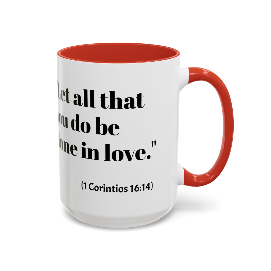 Inspirational Coffee Mug — "Let all that you do be done in love." (1 Corinthians 16:14)