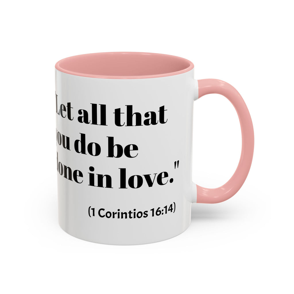 Inspirational Coffee Mug — "Let all that you do be done in love." (1 Corinthians 16:14)