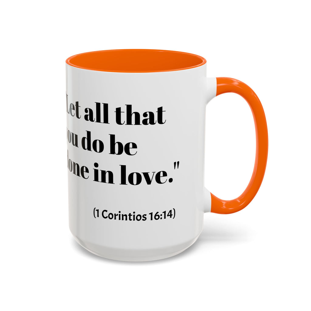Inspirational Coffee Mug — "Let all that you do be done in love." (1 Corinthians 16:14)
