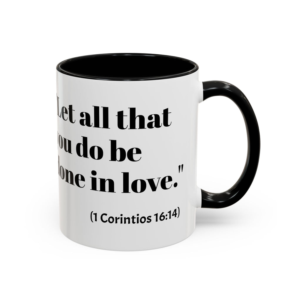Inspirational Coffee Mug — "Let all that you do be done in love." (1 Corinthians 16:14)