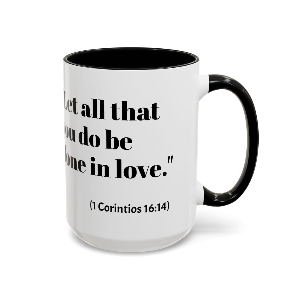 Inspirational Coffee Mug — "Let all that you do be done in love." (1 Corinthians 16:14)